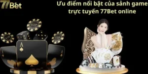 Đánh Giá Nhà Cái 77BET Sàn Cược Đẳng Cấp Với Dịch Vụ Uy Tín Và Trò Chơi Hấp Dẫn