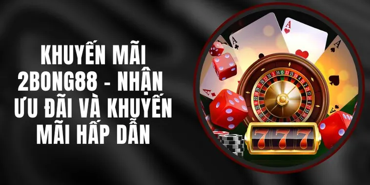Khuyến Mãi Nhà Cái 2BONG88 2026 Tổng Hợp Ưu Đãi Hấp Dẫn Và Cách Nhận Thưởng