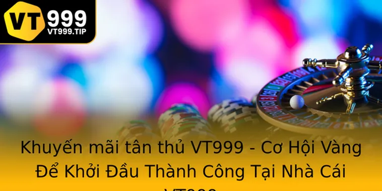 Khuyến Mãi Nhà Cái VT999 Mới Nhất 2026 Với Nhiều Ưu Đãi Thưởng Lớn Cho Thành Viên