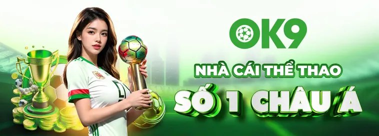 Đánh Giá Nhà Cái OK9 Sân Chơi Giải Trí Đẳng Cấp Số Một Châu Á